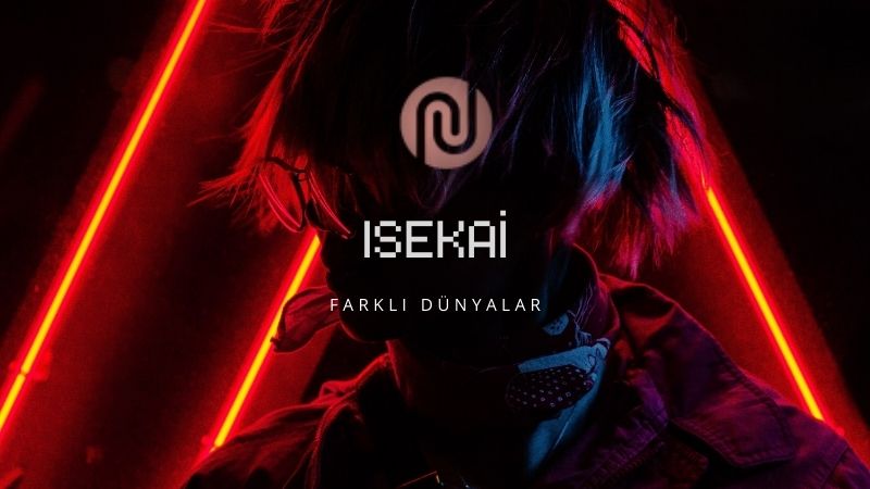 Fantastik Dünyalara Yolculuk: Isekai Nedir?