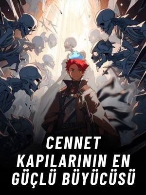  Cennet Kapılarının En Güçlü Büyücüsü